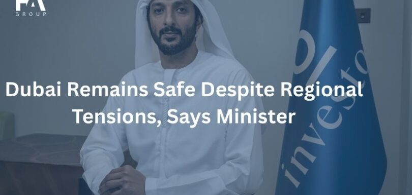 Dubai Remains Safe Despite Regional Tensions, Says Minister
