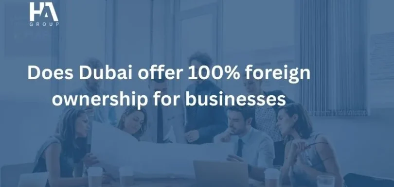 Does Dubai offer 100 foreign ownership for businesses