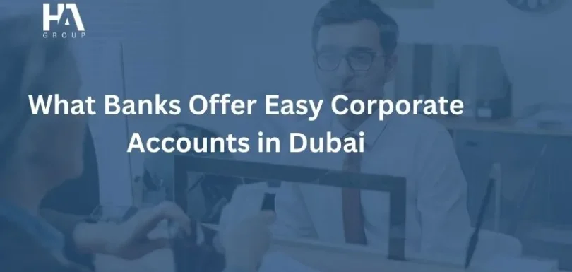 What Banks Offer Easy Corporate Accounts in Dubai