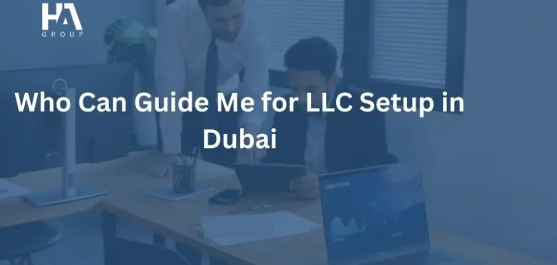 Who Can Guide Me for LLC Setup in Dubai