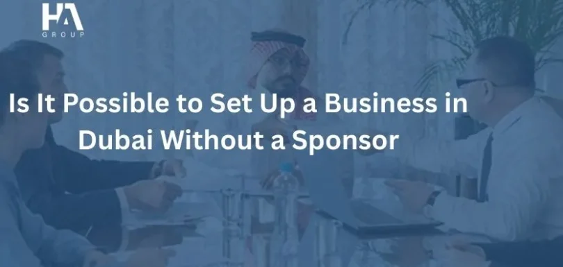 Is It Possible to Set Up a Business in Dubai Without a Sponsor