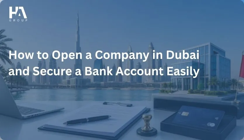 How to Open a Company in Dubai and Secure a Bank Account Easily