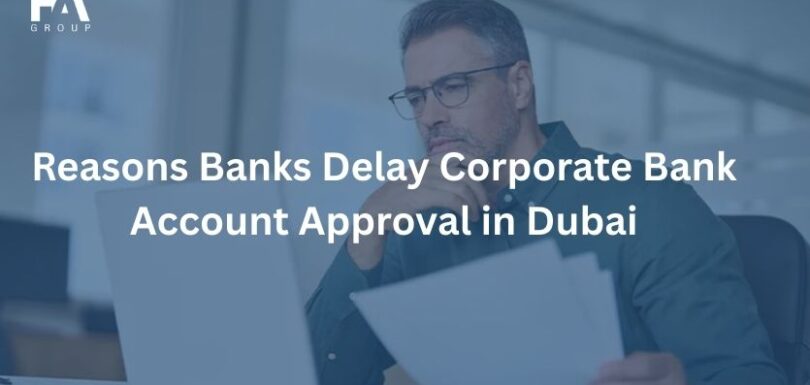 Reasons Banks Delay Corporate Bank Account Approval in Dubai