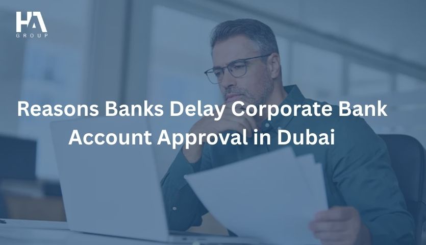 Reasons Banks Delay Corporate Bank Account Approval in Dubai