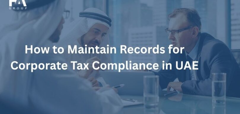 How to Maintain Records for Corporate Tax Compliance in UAE