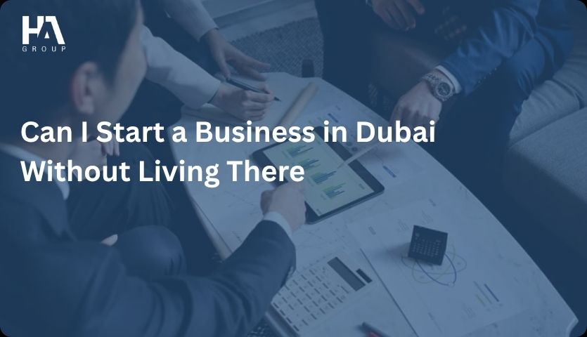 Can I Start a Business in Dubai Without Living There