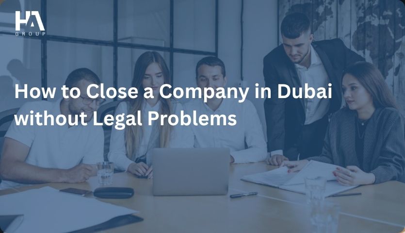 How to Close a Company in Dubai without Legal Problems