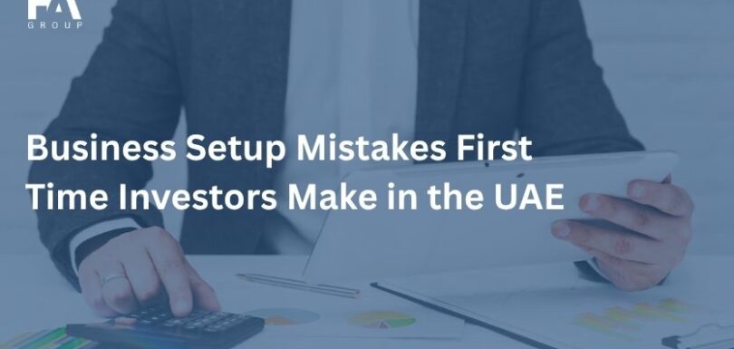 Business Setup Mistakes First Time Investors Make in the UAE