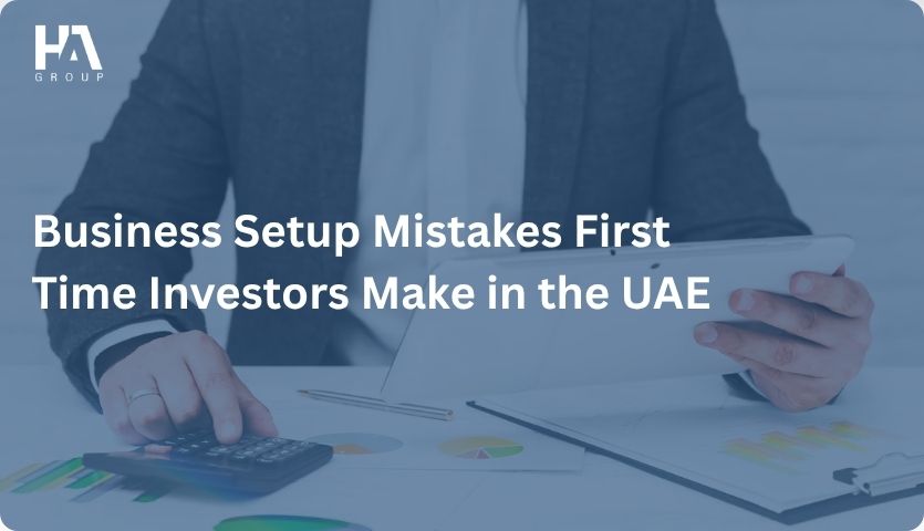 Business Setup Mistakes First Time Investors Make in the UAE