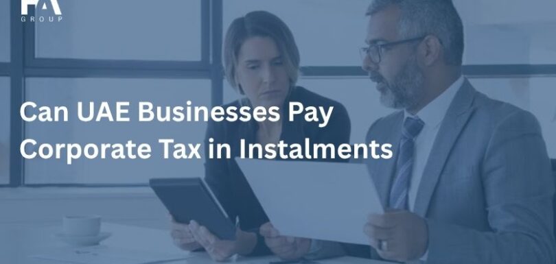 Can UAE Businesses Pay Corporate Tax in Instalments