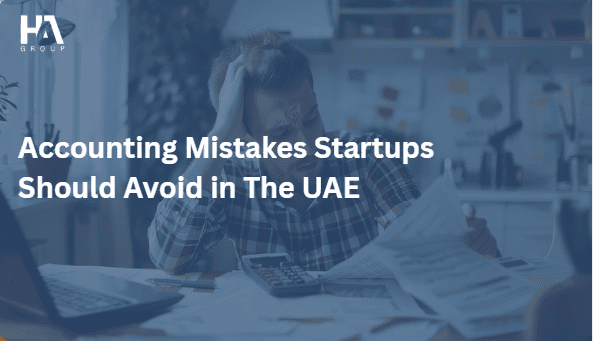 Accounting Mistakes Startups Should Avoid in The UAE