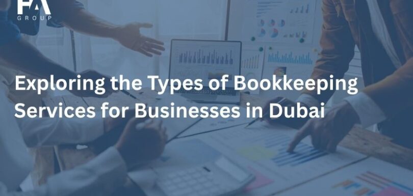 Exploring the Types of Bookkeeping Services for Businesses in Dubai