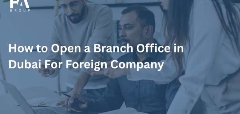 How to Open a Branch Office in Dubai For Foreign Company