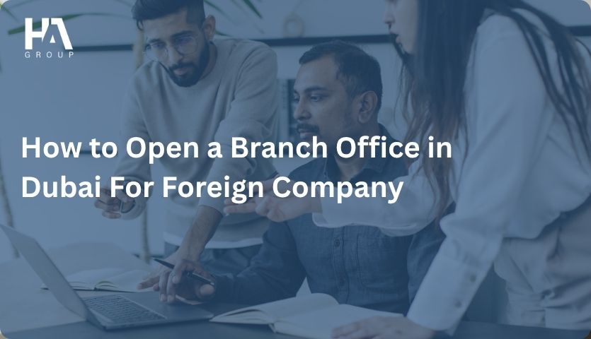 How to Open a Branch Office in Dubai For Foreign Company