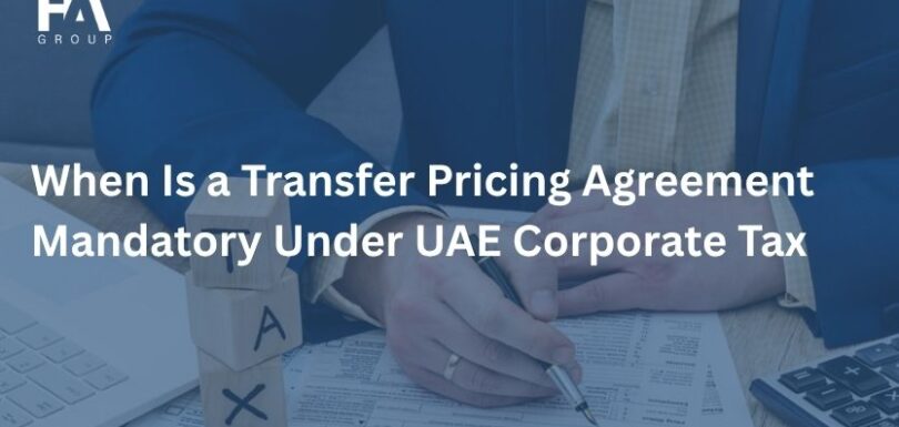 When Is a Transfer Pricing Agreement Mandatory Under UAE Corporate Tax
