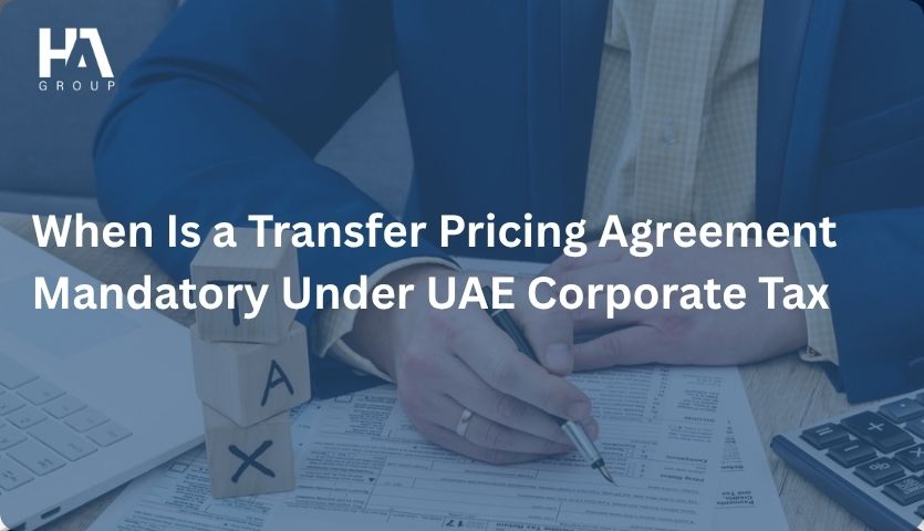 When Is a Transfer Pricing Agreement Mandatory Under UAE Corporate Tax