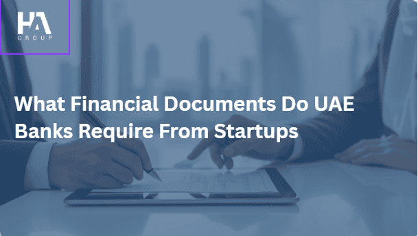 What Financial Documents Do UAE Banks Require From Startups