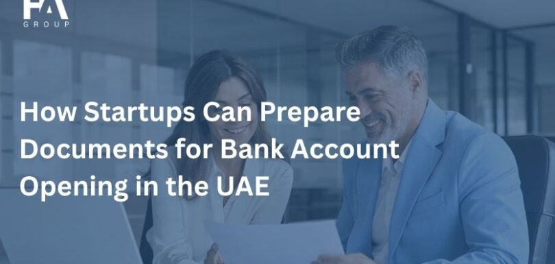 How Startups Can Prepare Documents for Bank Account Opening in the UAE