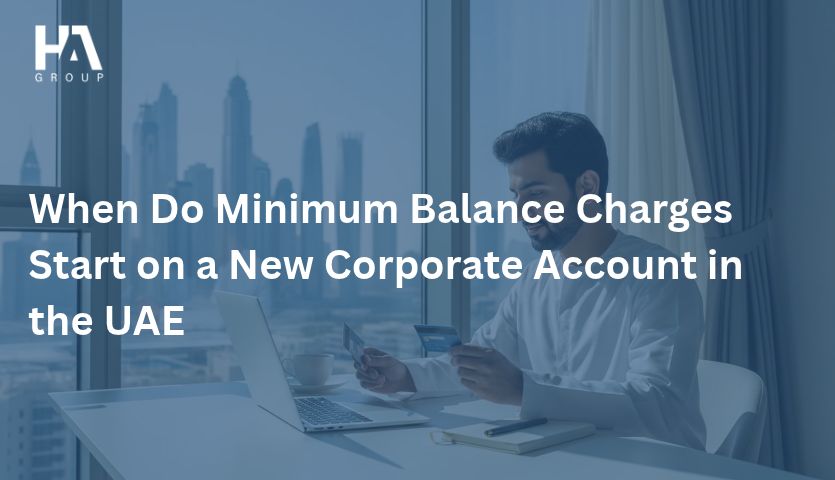 When Do Minimum Balance Charges Start on a New Corporate Account in the UAE