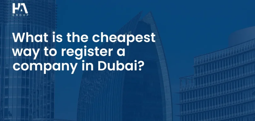 What’s the Cheapest Way to Register a Company in Dubai