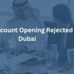 Bank Account Opening Rejected in Dubai – What to Do?