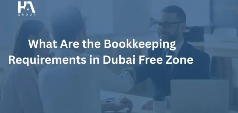 What Are the Bookkeeping Requirements in Dubai Free ZoneÂ 