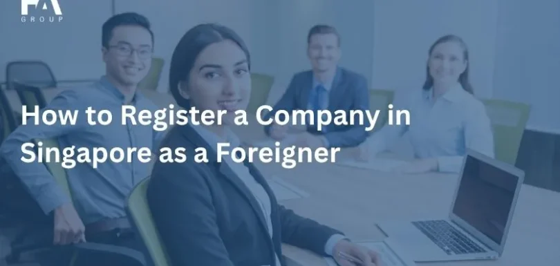How to Register a Company in Singapore as a Foreigner