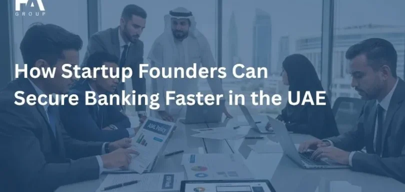 How Startup Founders Can Secure Banking Faster in the UAE