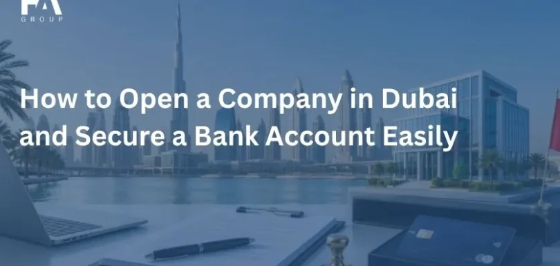 How to Open a Company in Dubai and Secure a Bank Account Easily